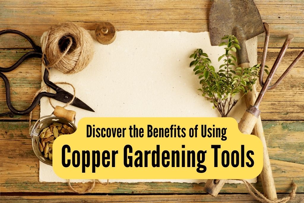 copper gardening tools benefits